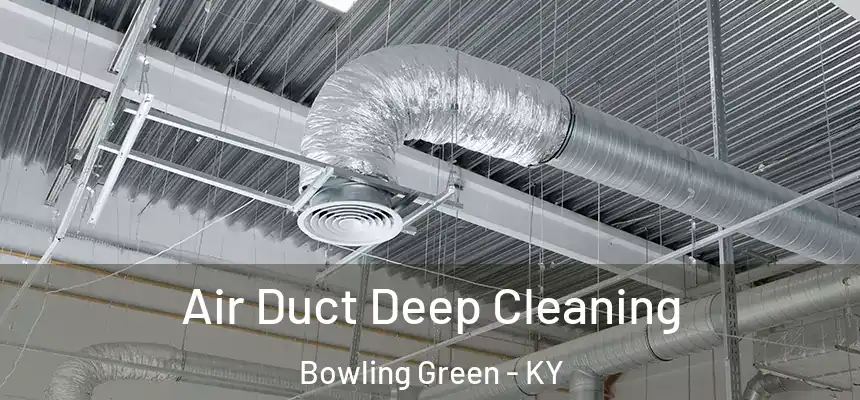 Air Duct Deep Cleaning Bowling Green - KY