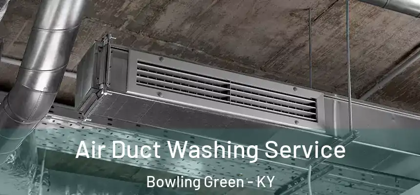 Air Duct Washing Service Bowling Green - KY