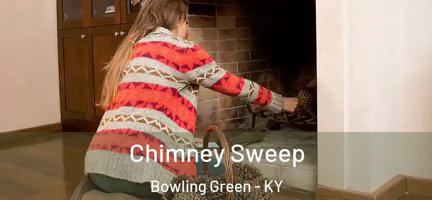  Chimney Sweep Bowling Green - KY