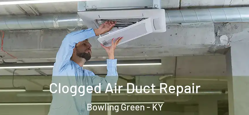  Clogged Air Duct Repair Bowling Green - KY