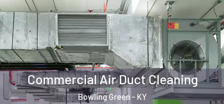Commercial Air Duct Cleaning Bowling Green - KY