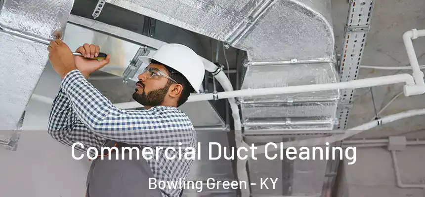 Commercial Duct Cleaning Bowling Green - KY