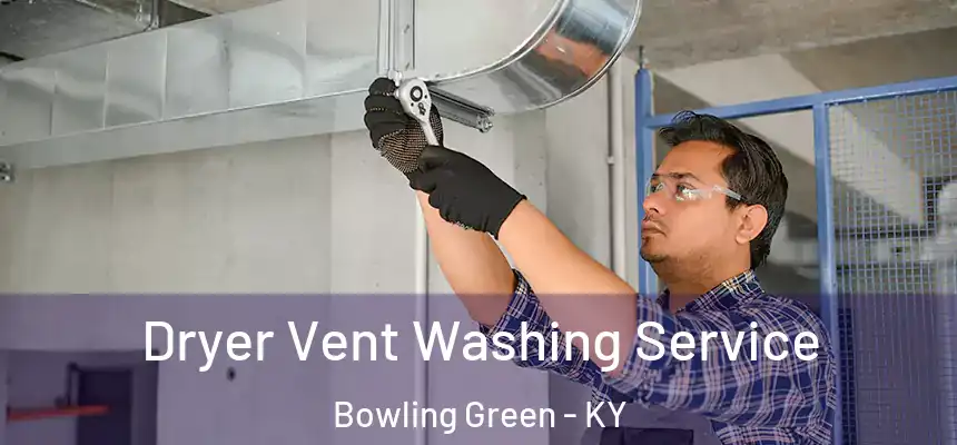 Dryer Vent Washing Service Bowling Green - KY