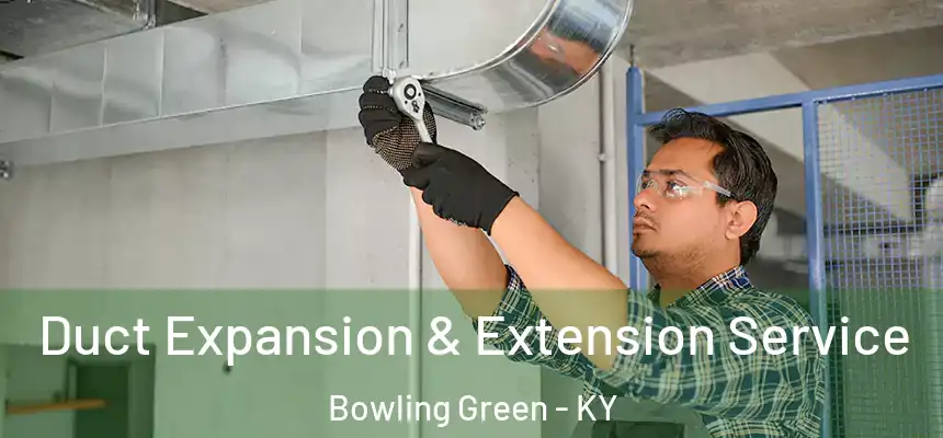Duct Expansion & Extension Service Bowling Green - KY