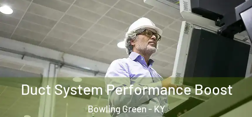 Duct System Performance Boost Bowling Green - KY