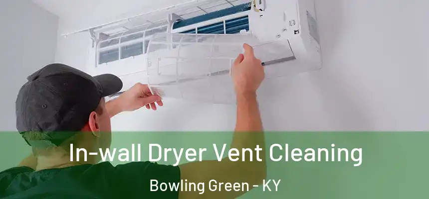 In-wall Dryer Vent Cleaning Bowling Green - KY