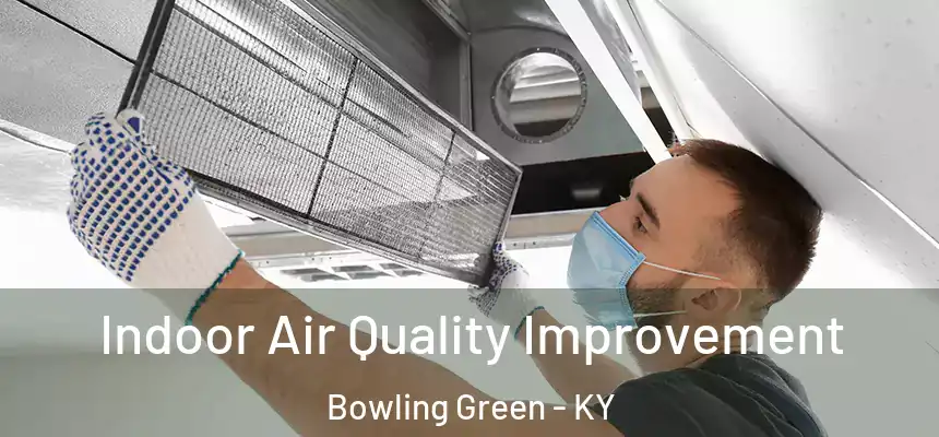  Indoor Air Quality Improvement Bowling Green - KY