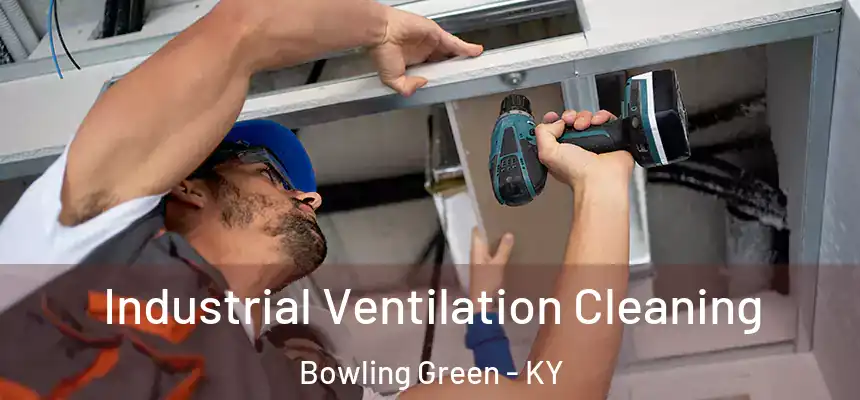  Industrial Ventilation Cleaning Bowling Green - KY