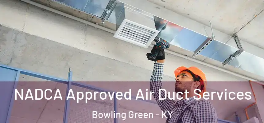  NADCA Approved Air Duct Services Bowling Green - KY