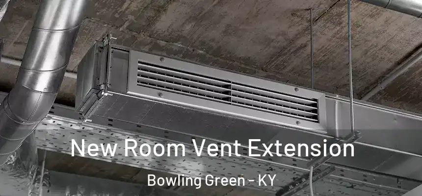New Room Vent Extension Bowling Green - KY