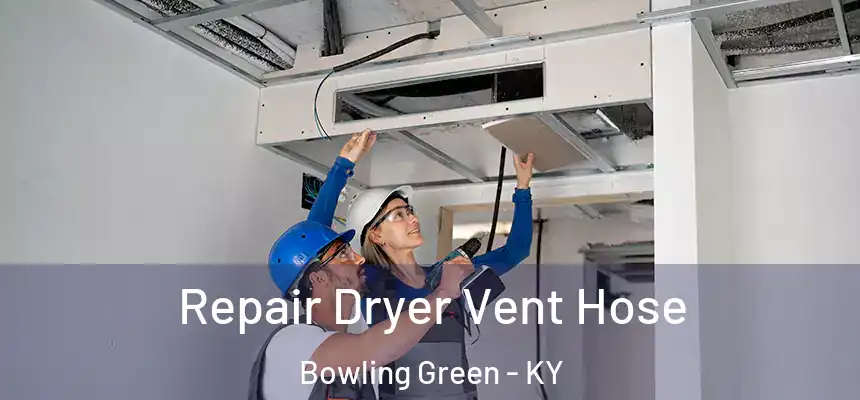 Repair Dryer Vent Hose Bowling Green - KY