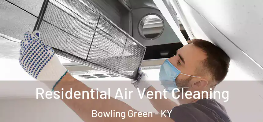 Residential Air Vent Cleaning Bowling Green - KY