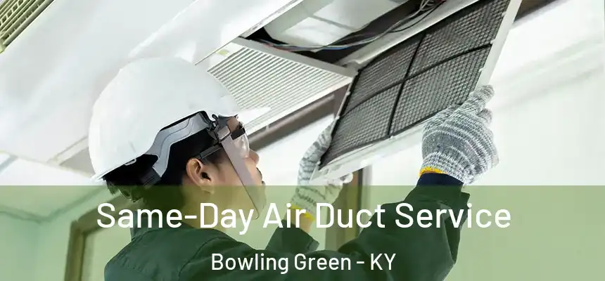 Same-Day Air Duct Service Bowling Green - KY
