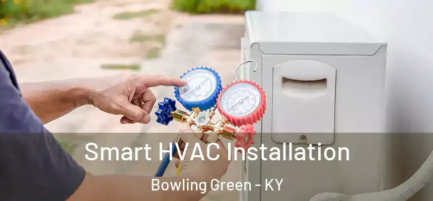  Smart HVAC Installation Bowling Green - KY
