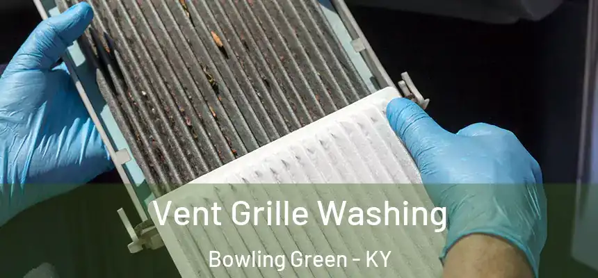 Vent Grille Washing Bowling Green - KY