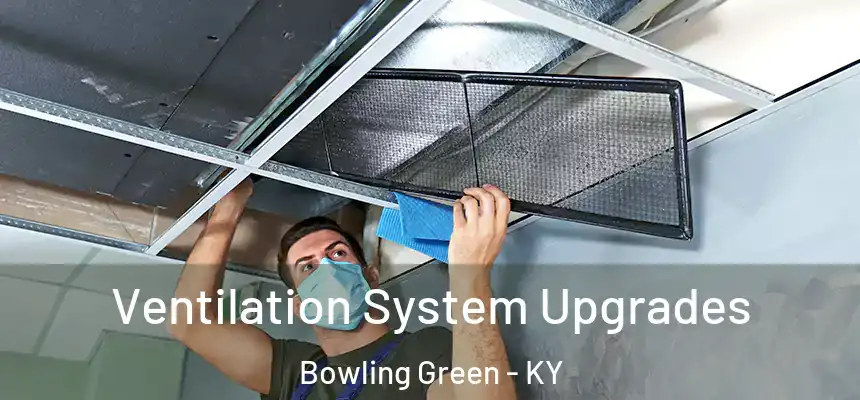 Ventilation System Upgrades Bowling Green - KY